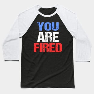 You are fired Donald Trumo Baseball T-Shirt